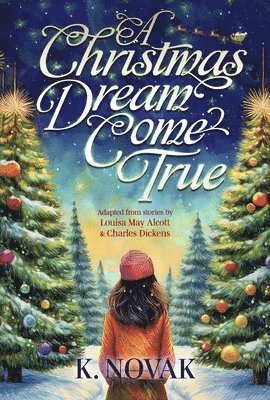 bokomslag A Christmas Dream Come True: Adapted from Stories by Louisa May Alcott and Charles Dickens