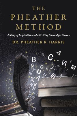 The Pheather Method: A Story of Inspiration and a Writing Method for Success 1