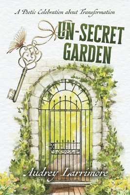 bokomslag Un-Secret Garden: A Poetic Celebration about Transformation