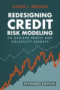 bokomslag Redesigning Credit Risk Modeling to Achieve Profit and Volatility Targets