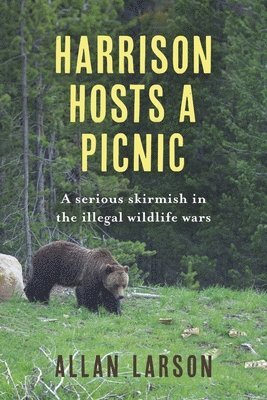 bokomslag Harrison Hosts a Picnic: A Serious Skirmish in the Illegal Wildlife Wars