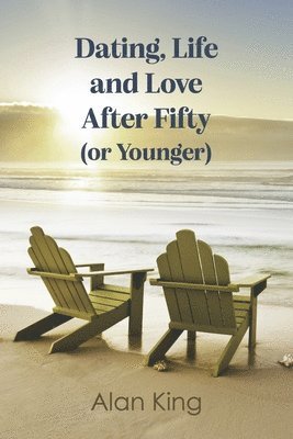 Dating, Life and Love After Fifty (or Younger) 1