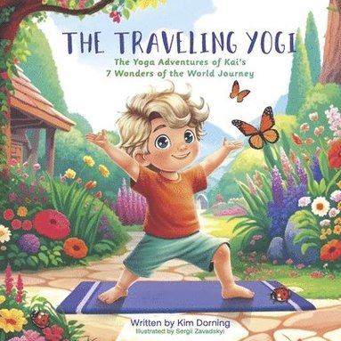 bokomslag The Traveling Yogi: The Yoga Adventures of Kai's 7 Wonder of the World Journey