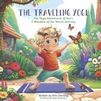 The Traveling Yogi: The Yoga Adventures of Kai's 7 Wonder of the World Journey