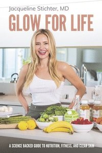 bokomslag Glow for Life: A Science Backed Guide to Nutrition, Fitness, and Clear Skin