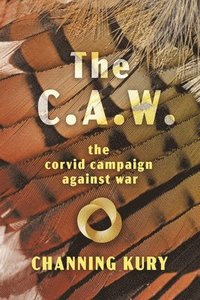 bokomslag The C.A.W.: The Corvid Campaign Against War