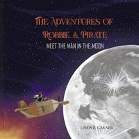 bokomslag The Adventures of Robbie & Pirate: Meet the Man in the Moon