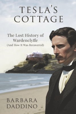 bokomslag Tesla's Cottage: The Lost History of Nikola Tesla at Wardenclyffe (and How It Was Recovered