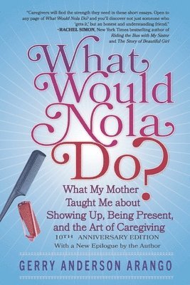 bokomslag What Would Nola Do?: What My Mother Taught Me about Showing Up, Being Present, and the Art of Caregiving