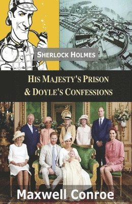 bokomslag His Majesty's Prison & Doyle's Confessions: Sherlock Holmes New Adventures Volume 3