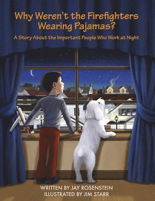 Why Weren't the Firefighters Wearing Pajamas?: A Story about the Important People Who Work at Night 1