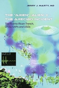 bokomslag The Arien (Alien) II - The Arecibo Incident: The Puerto Rican Trench, Ufos/Uaps and Usos