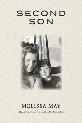 Second Son: My Life as a Mom to a Child with Spina Bifida 1