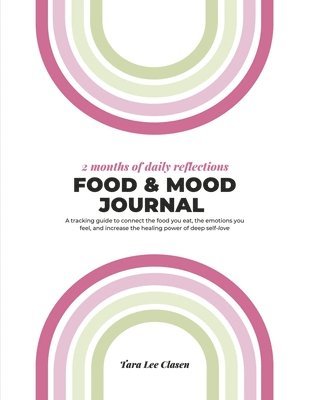 bokomslag Food & Mood Journal: A Tracking Guide to Connect the Food You Eat, the Emotions You Feel, and Increase the Healing Power of Deep Self-Love