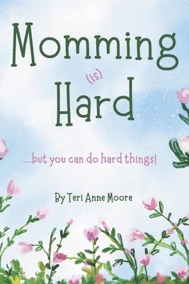 Momming (Is) Hard: ...But You Can Do Hard Things! 1