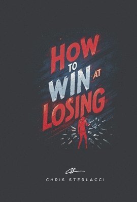 How to Win at Losing 1