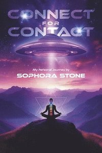 bokomslag Connect for Contact: My Personal Journey by Sophora Stone