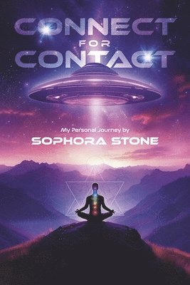 Connect for Contact: My Personal Journey by Sophora Stone 1