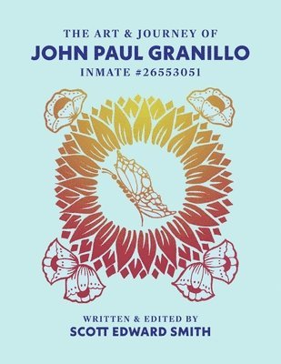 The Art and Journey of John Paul Granillo: Inmate #26553051: Museum Edition 1