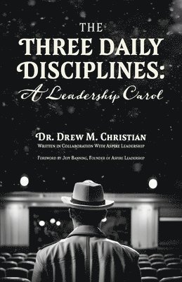 bokomslag The Three Daily Disciplines: A Leadership Carol