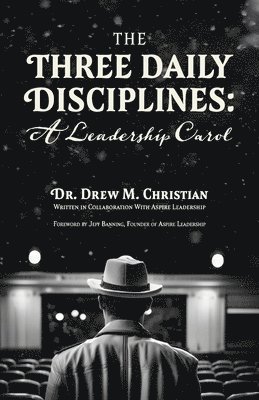 bokomslag The Three Daily Disciplines: A Leadership Carol: An Aspire Leadership Resource