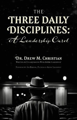 The Three Daily Disciplines: A Leadership Carol: An Aspire Leadership Resource