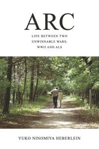 bokomslag ARC: Life Between Two Unwinnable Wars: WWII and ALS