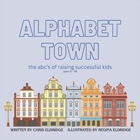 bokomslag Alphabet Town: The Abc's of Raising Successful Kids