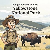 bokomslag Ranger Rowan's Guide to Yellowstone National Park