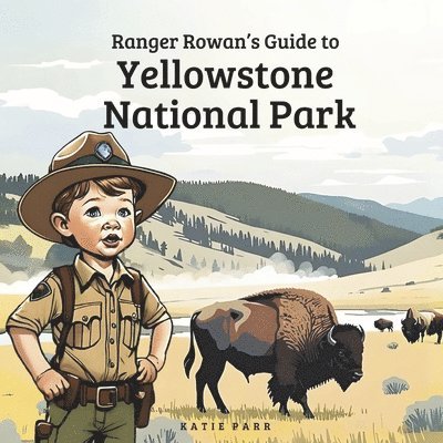 Ranger Rowan's Guide to Yellowstone National Park 1