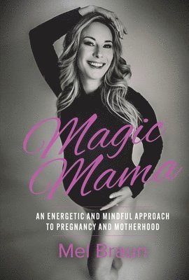 bokomslag Magic Mama: An Energetic and Mindful Approach to Pregnancy and Motherhood