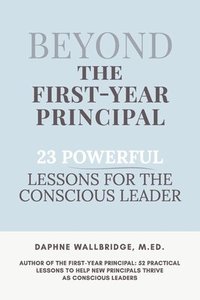 bokomslag Beyond the First-Year Principal: 23 Powerful Lessons for the Conscious Leader