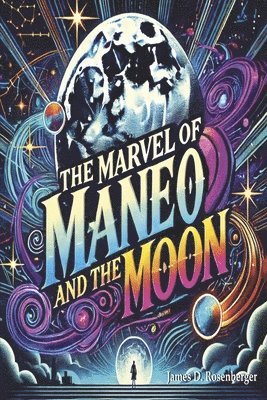 The Marvel of Maneo and the Moon: An Intergalactic Adventure to Overcome Loneliness 1