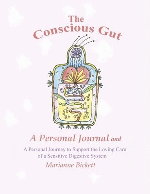 bokomslag The Conscious Gut: A Personal Journal and a Personal Journey to Support the Loving Care Of...