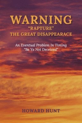 bokomslag Warning 'Rapture ' the Great Disappearace an Eventual Problem in Timing.