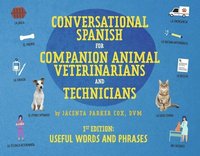 bokomslag Conversational Spanish for Companion Animal Veterinarians and Technicians: 1st Edition: Useful Words and Phrases