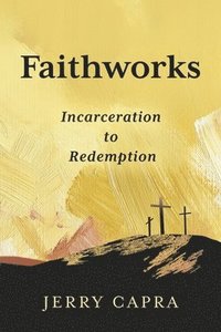 bokomslag Faithworks: Incarceration to Redemption