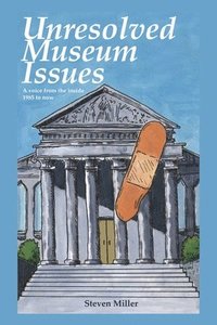 bokomslag Unresoloved Museum Issues: A Voice from the Inside 1985 to Now