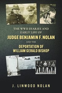 bokomslag The WW II Diaries and Early Life of Judge Benjamin F. Nolan