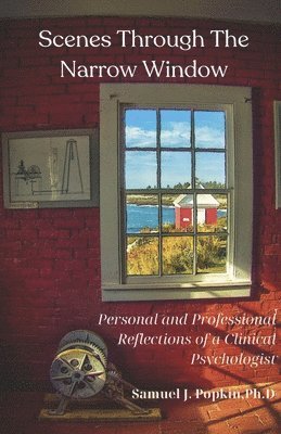 bokomslag Scenes Through the Narrow Window: Personal and Professional Reflections of a Clinical Psychologist