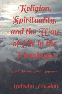 bokomslag Religion, Spirituality, and the Way of Life in the Himalayas