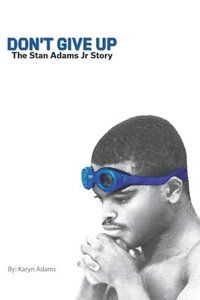 bokomslag Don't Give Up: The Stan Adams Jr. Story
