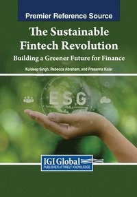 bokomslag The Sustainable Fintech Revolution: Building a Greener Future for Finance