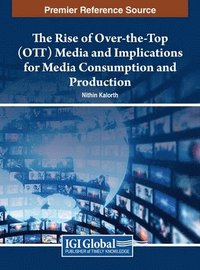 bokomslag The Rise of Over-the-Top (OTT) Media and Implications for Media Consumption and Production
