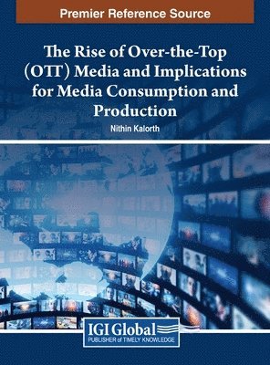 The Rise of Over-the-Top (OTT) Media and Implications for Media Consumption and Production 1