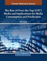 bokomslag The Rise of Over-the-Top (OTT) Media and Implications for Media Consumption and Production