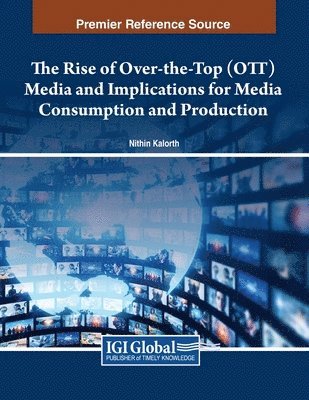 Nithin Kalorth - Rise of Over-the-Top (OTT) Media and Implications for Media Consumption and Production, Häftad