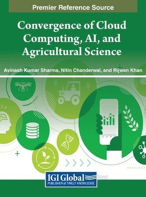 Avinash Kumar Sharma, Nitin Chanderwal, Rijwan Khan - Convergence of Cloud Computing, AI, and Agricultural Science, Inbunden