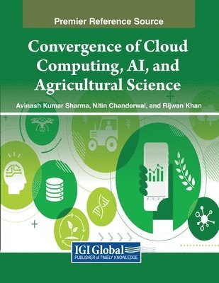 Avinash Kumar Sharma, Nitin Chanderwal, Rijwan Khan - Convergence of Cloud Computing, AI, and Agricultural Science, Häftad