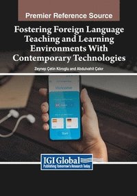bokomslag Fostering Foreign Language Teaching and Learning Environments With Contemporary Technologies